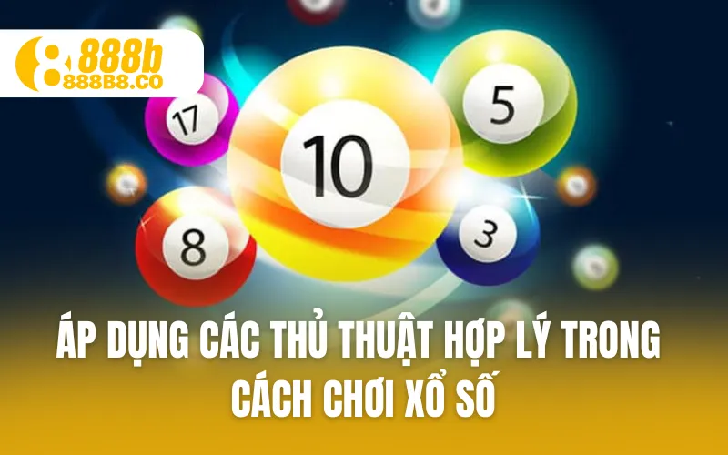 Áp dụng các thủ thuật hợp lý trong cách chơi xổ số