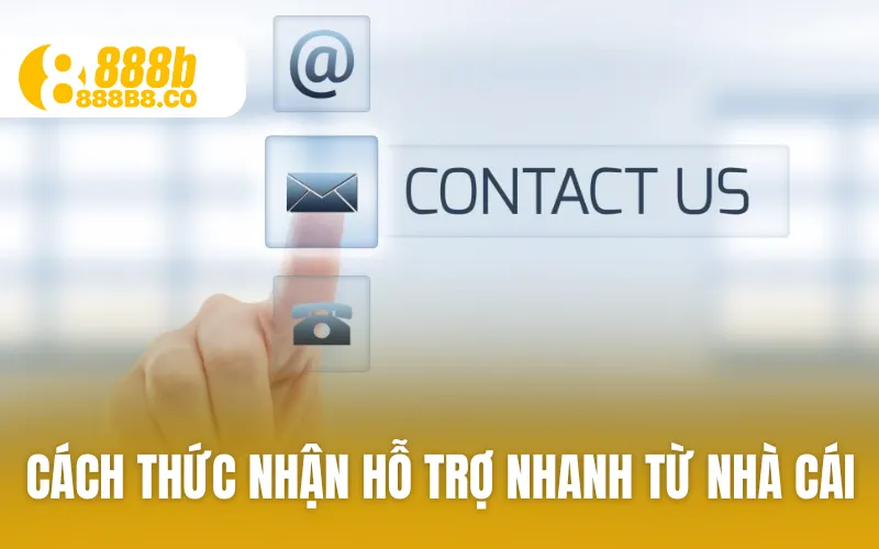 Cách thức nhận hỗ trợ nhanh từ nhà cái