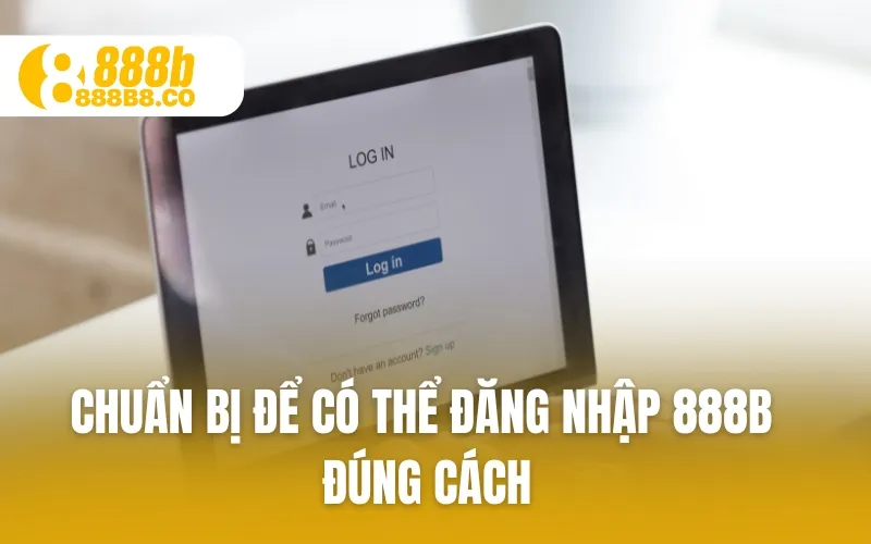 Chuẩn bị để có thể Đăng Nhập 888B đúng cách