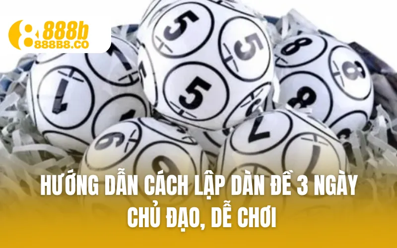 Hướng dẫn cách lập dàn đề 3 ngày chủ đạo, dễ chơi