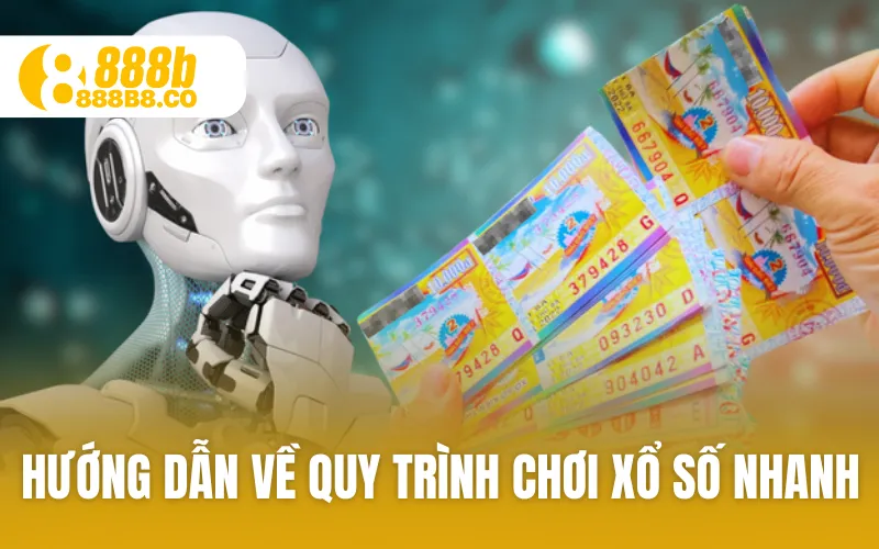 Hướng dẫn về quy trình chơi xổ số nhanh