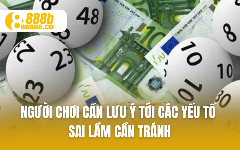 Người chơi cần lưu ý tới các yếu tố sai lầm cần tránh