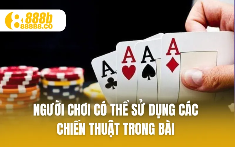 Người chơi có thể sử dụng các chiến thuật trong bài