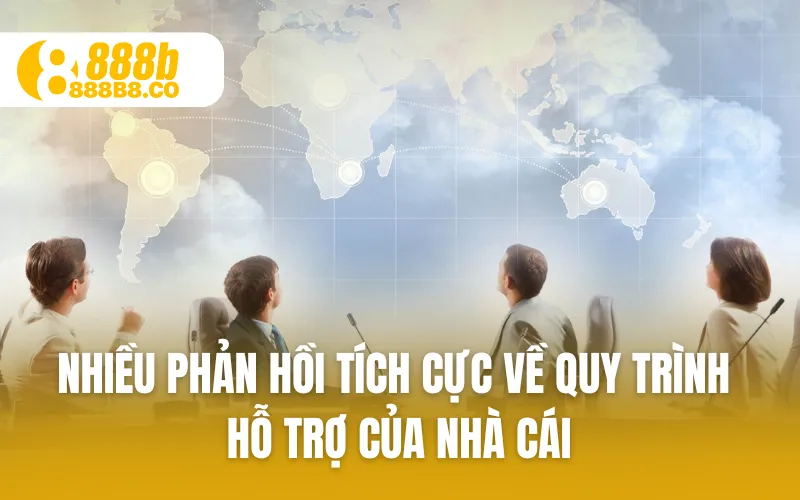 Nhiều phản hồi tích cực về quy trình hỗ trợ của nhà cái