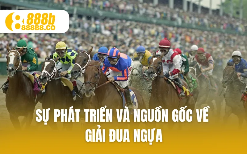 Sự phát triển và nguồn gốc về giải đua ngựa
