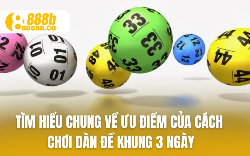 Tìm hiểu chung về ưu điểm của cách chơi dàn đề khung 3 ngày