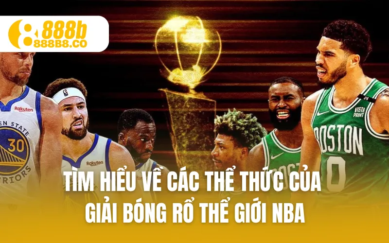 Tìm hiểu về các thể thức của giải bóng rổ thể giới NBA