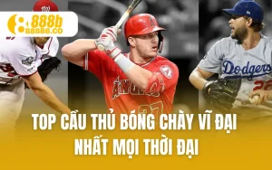 Top Cầu Thủ Bóng Chày Vĩ Đại Nhất Mọi Thời Đại