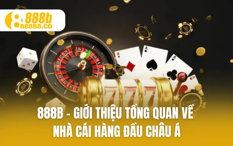 888B - Giới thiệu tổng quan về nhà cái hàng đầu châu Á