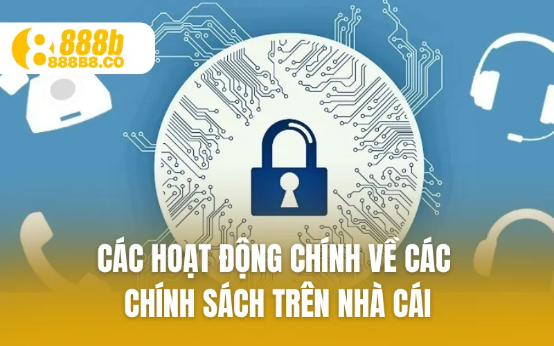 Các hoạt động chính về các chính sách trên nhà cái
